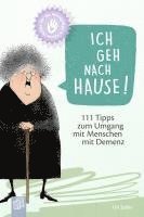 bokomslag Kleine Helfer für die Altenpflege! Ich geh nach Hause! 111 Tipps zum Umgang mit Menschen mit Demenz