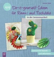 bokomslag 44 Do-it-yourself-Ideen für Raum- und Tischdeko in der Seniorenarbeit