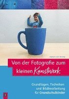 bokomslag Von der Fotografie zum kleinen Kunstwerk ¿ Grundlagen, Techniken und Bildbearbeitung für Grundschulkinder