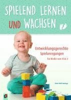 bokomslag Spielend lernen und wachsen ¿ Entwicklungsgerechte Spielanregungen für Kinder von 0 bis 3