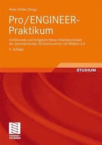 bokomslag Pro/Engineer-Praktikum: Einführende Und Fortgeschrittene Arbeitstechniken Der Parametrischen 3d-Konstruktion Mit Wildfire 5.0