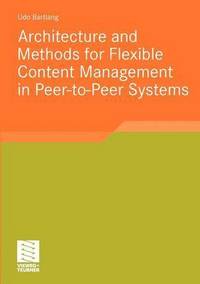 bokomslag Architecture and Methods for Flexible Content Management in Peer-to-Peer Systems