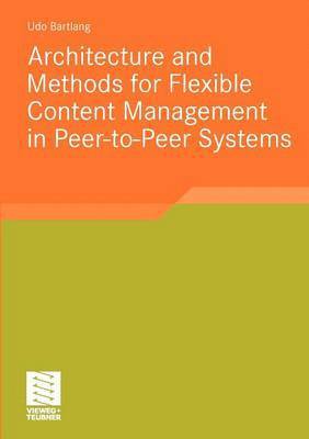 Architecture and Methods for Flexible Content Management in Peer-to-Peer Systems 1