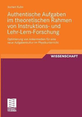 Jochen Kuhn - Authentische Aufgaben im theoretischen Bereich von Instruktions- und Lehr-Lern-Forschung, Häftad