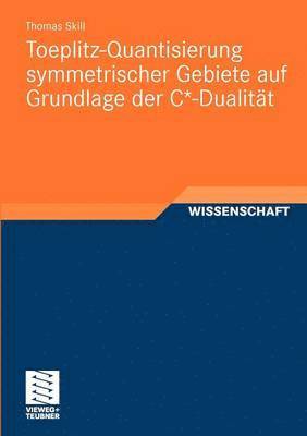 bokomslag Toeplitz-Quantisierung symmetrischer Gebiete auf Grundlage der C*-Dualitt