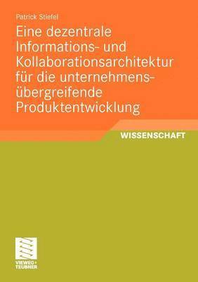 Eine dezentrale Informations- und Kollaborationsarchitektur fr die unternehmensbergreifende Produktentwicklung 1
