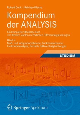 Kompendium der ANALYSIS - Ein kompletter Bachelor-Kurs von Reellen Zahlen zu Partiellen Differentialgleichungen 1