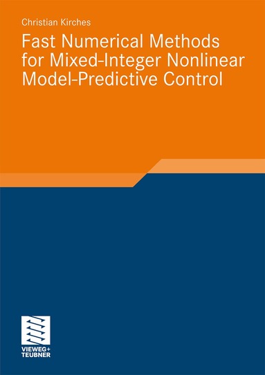 Christian Kirches - Fast Numerical Methods for Mixed-Integer Nonlinear Model-Predictive Control, Häftad