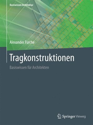 Alexander Furche - Tragkonstruktionen: Basiswissen Für Architekten, Inbunden