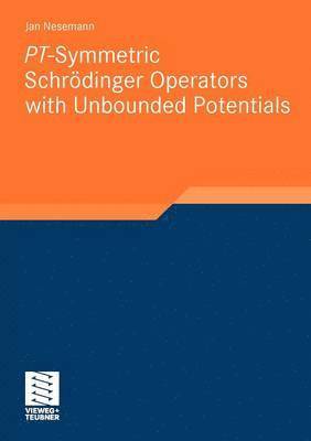 Jan Nesemann - PT-Symmetric Schrödinger Operators with Unbounded Potentials, Häftad
