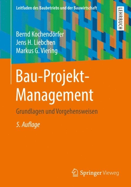Bernd Kochendrfer, Jens H. Liebchen - Bau-Projekt-Management: Grundlagen Und Vorgehensweisen, Inbunden