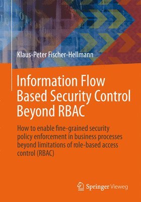 Klaus-Peter Fischer-Hellmann, Rainer Bischoff - Information Flow Based Security Control Beyond RBAC, Häftad