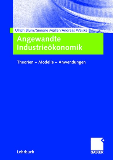 Ulrich Blum, Simone Müller, Andreas Weiske - Angewandte Industrieökonomik, Häftad