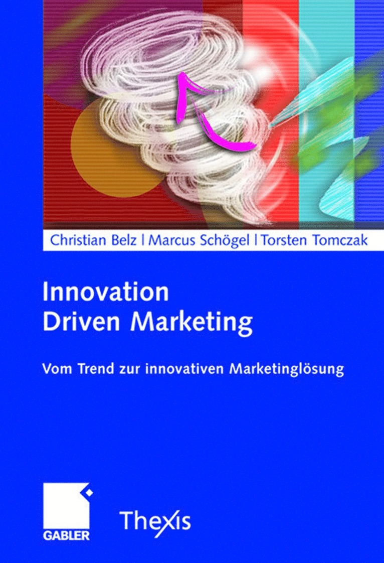 Christian Belz, Marcus Schögel, Torsten Tomczak - Innovation Driven Marketing, Inbunden