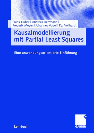 Frank Huber, Andreas Herrmann, Frederik Meyer, Johannes Vogel, Kai Vollhardt - Kausalmodellierung mit Partial Least Squares, Häftad