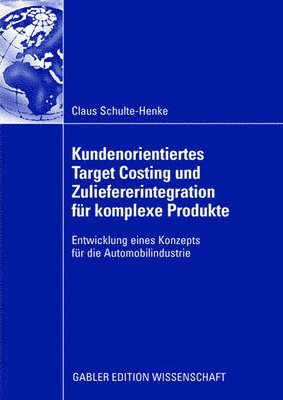 Claus Schulte-Henke - Kundenorientiertes Target Costing und Zuliefererintegration für komplexe Produkte, Häftad