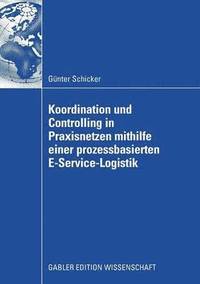 bokomslag Koordination und Controlling in Praxisnetzen mithilfe einer prozessbasierten E-Service-Logistik