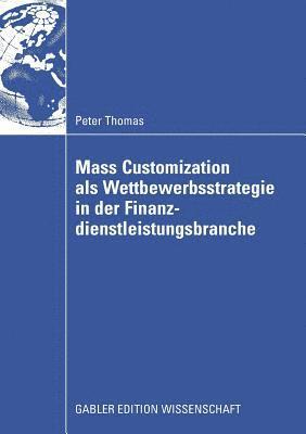 Mass Customization als Wettbewerbsstrategie in der Finanzdienstleistungsbranche 1