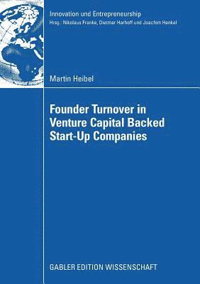 Founder Turnover in Venture Capital Backed Start-Up Companies 1