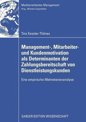 Management-, Mitarbeiter- und Kundenmotivation als Determinanten der Zahlungsbereitschaft von Dienstleistungskunden 1