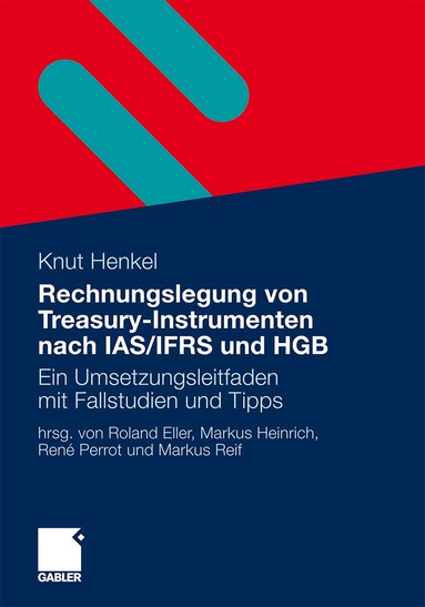 Knut Henkel, Roland Eller, Markus Heinrich, René Perrot, Markus Reif - Rechnungslegung von Treasury-Instrumenten nach IAS/IFRS und HGB, Häftad