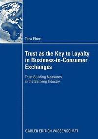 bokomslag Trust as the Key to Loyalty in Business-to-Consumer Exchanges