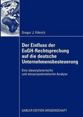 bokomslag Der Einfluss der EuGH-Rechtsprechung auf die deutsche Unternehmensbesteuerung