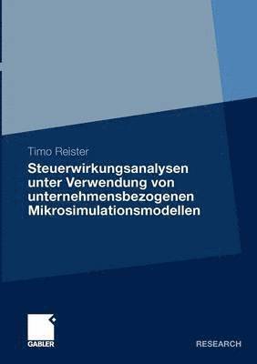 Timo Reister - Steuerwirkungsanalysen unter Verwendung von unternehmensbezogenen Mikrosimulationsmodellen, Häftad
