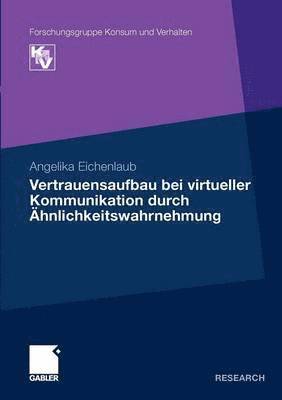 Angelika Eichenlaub - Vertrauensaufbau bei virtueller Kommunikation durch Ähnlichkeitswahrnehmung, Häftad