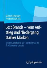 bokomslag Lost Brands - vom Aufstieg und Niedergang starker Marken