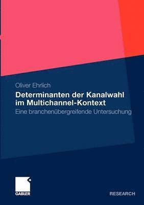 Oliver Ehrlich - Determinanten der Kanalwahl im Multichannel-Kontext, Häftad
