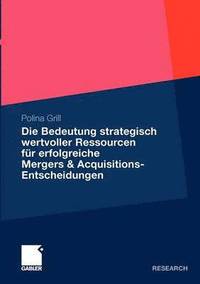 bokomslag Die Bedeutung strategisch wertvoller Ressourcen fr erfolgreiche Mergers & Acquisitions-Entscheidungen