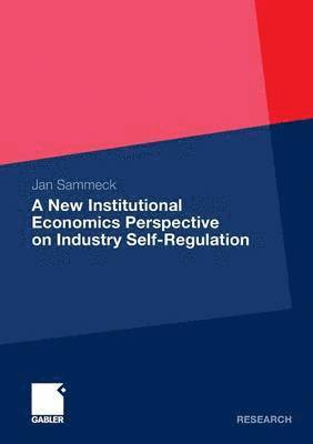 bokomslag A New Institutional Economics Perspective on Industry Self-Regulation