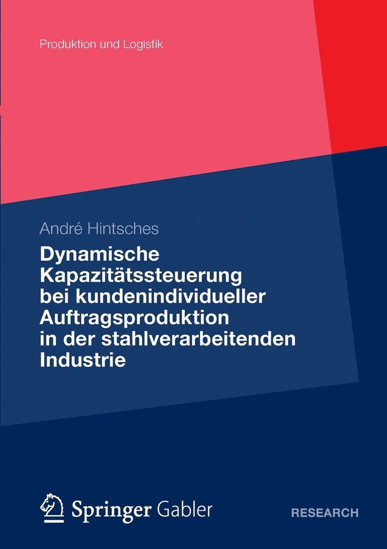 Dynamische Kapazittssteuerung bei kundenindividueller Auftragsproduktion in der stahlverarbeitenden Industrie 1