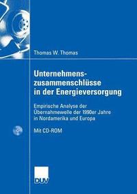 bokomslag Unternehmenszusammenschlüsse in Der Energieversorgung: Empirische Analyse Der Übernahmewelle Der 1990er Jahre in Nordamerika Und Europa