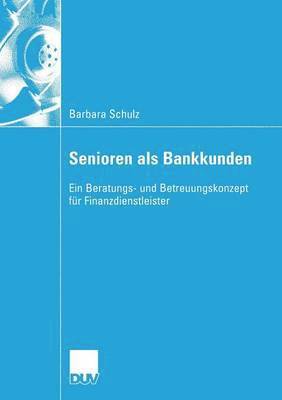 Barbara Schulz - Senioren ALS Bankkunden: Ein Beratungs- Und Betreuungskonzept Für Finanzdienstleister, Häftad