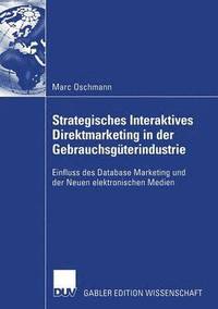 bokomslag Strategisches Interaktives Direktmarketing in Der Gebrauchsgüterindustrie: Einfluss Des Database Marketing Und Der Neuen Elektronischen Medien