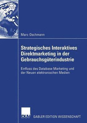 bokomslag Strategisches Interaktives Direktmarketing in Der Gebrauchsgüterindustrie: Einfluss Des Database Marketing Und Der Neuen Elektronischen Medien