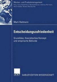 bokomslag Entscheidungszufriedenheit: Grundidee, Theoretisches Konzept Und Empirische Befunde