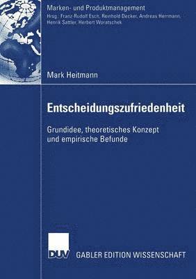 bokomslag Entscheidungszufriedenheit: Grundidee, Theoretisches Konzept Und Empirische Befunde