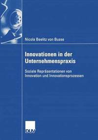 bokomslag Innovationen in Der Unternehmenspraxis: Soziale Repräsentationen Von Innovation Und Innovationsprozessen