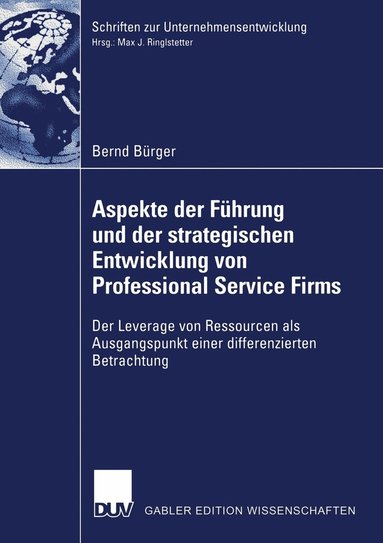 Bernd Bürger - Aspekte Der Führung Und Der Strategischen Entwicklung Von Professional Service Firms: Der Leverage Von Ressourcen ALS Ausgangspunkt Einer Differenzier, Häftad