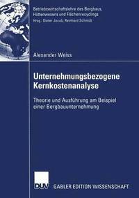 bokomslag Unternehmungsbezogene Kernkostenanalyse: Theorie Und Ausführung Am Beispiel Einer Bergbauunternehmung
