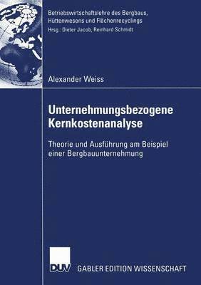 bokomslag Unternehmungsbezogene Kernkostenanalyse: Theorie Und Ausführung Am Beispiel Einer Bergbauunternehmung