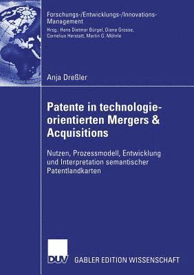 bokomslag Patente in Technologieorientierten Mergers & Acquisitions: Nutzen, Prozessmodell, Entwicklung Und Interpretation Semantischer Patentlandkarten
