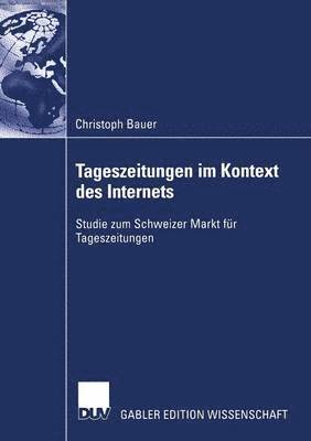 Christoph Bauer - Tageszeitungen Im Kontext Des Internets: Studie Zum Schweizer Markt Für Tageszeitungen, Häftad
