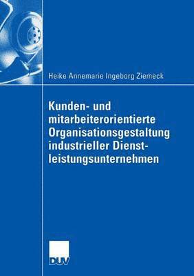 bokomslag Kunden- und mitarbeiterorientierte Organisationsgestaltung industrieller Dienstleistungsunternehmen