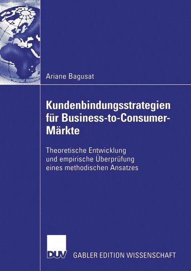 bokomslag Kundenbindungsstrategien Für Business-To-Consumer-Märkte: Theoretische Entwicklung Und Empirische Überprüfung Eines Methodischen Ansatzes