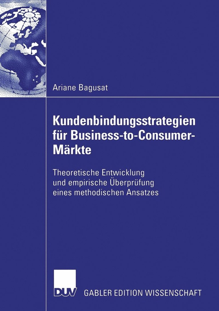 Ariane Bagusat - Kundenbindungsstrategien Für Business-To-Consumer-Märkte: Theoretische Entwicklung Und Empirische Überprüfung Eines Methodischen Ansatzes, Häftad