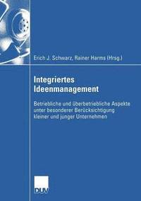 bokomslag Integriertes Ideenmanagement: Betriebliche Und Überbetriebliche Aspekte Unter Besonderer Berücksichtigung Kleiner Und Junger Unternehmen